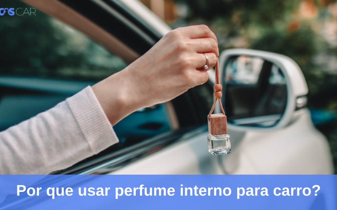 Por que usar perfume interno para carro?